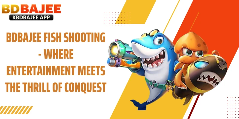 Fishing BDBAJEE - Where Entertainment Meets the Thrill of Conquest