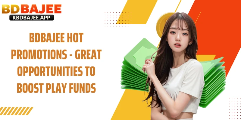 BDBAJEE Hot Promotions - Great Opportunities To Boost Play Funds