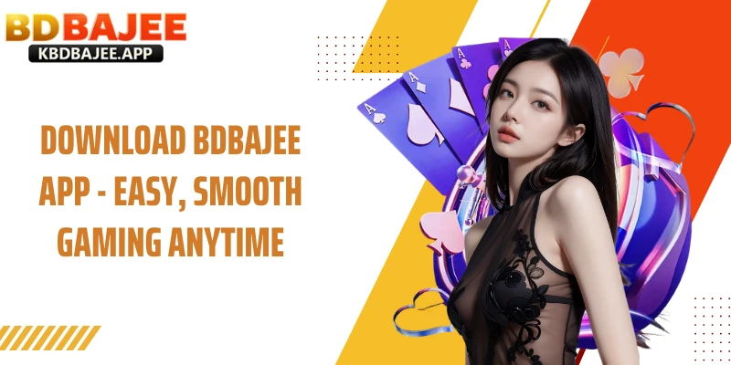 Download BDBAJEE App - Easy, Smooth Gaming Anytime