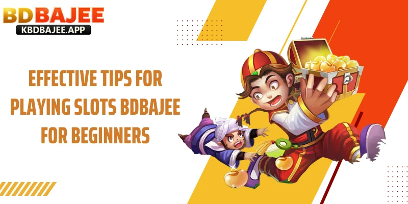 Effective Tips for Playing Slots BDBAJEE for Beginners