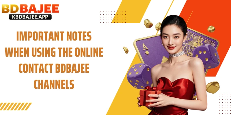 Important Notes When Using the Online Contact BDBAJEE Channels