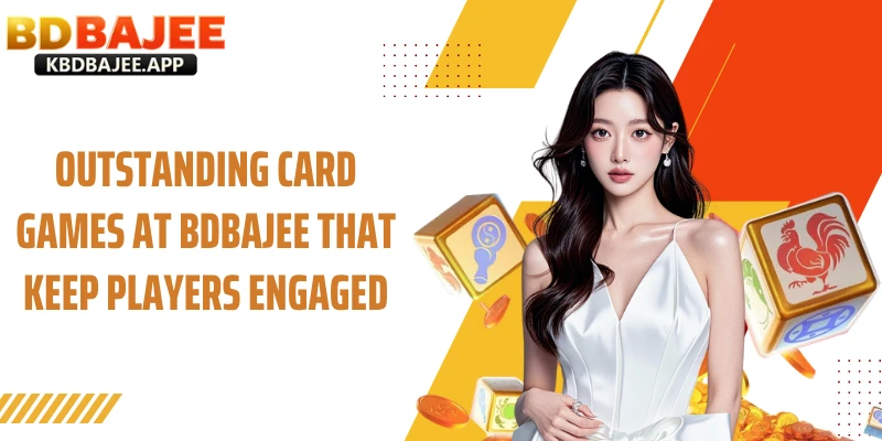 Outstanding Games Card at BDBAJEE That Keep Players Engaged