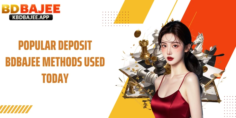 Popular Deposit BDBAJEE Methods Used Today