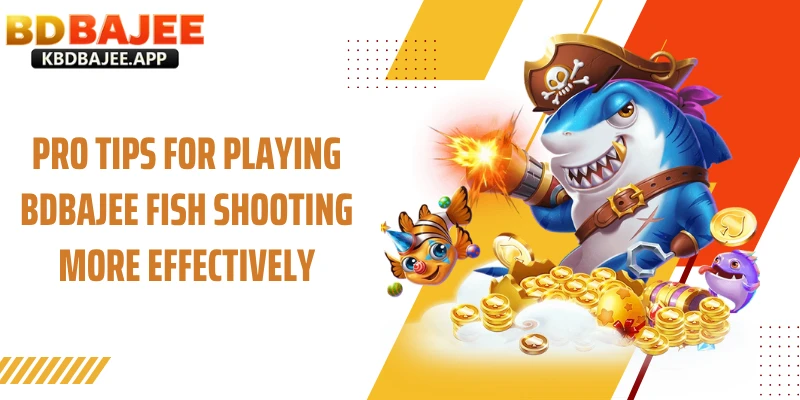 Pro Tips for Playing Fishing BDBAJEE  More Effectively