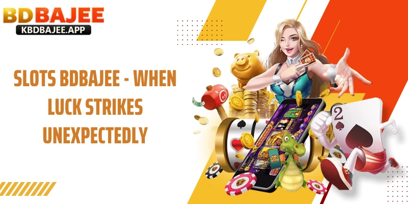 Slots BDBAJEE - When Luck Strikes Unexpectedly