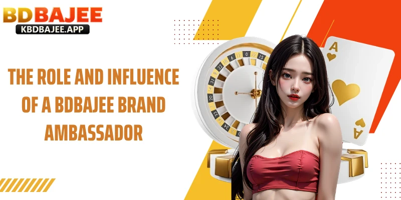 The Role and Influence of a BDBAJEE Brand Ambassador