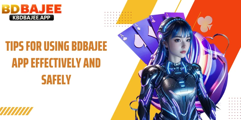 Tips for Using BDBAJEE App Effectively and Safely