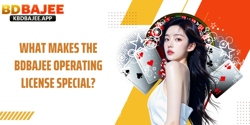 What Makes the BDBAJEE Operating License Special?