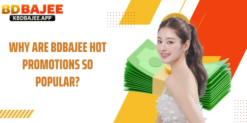 Why Are BDBAJEE Hot Promotions So Popular?