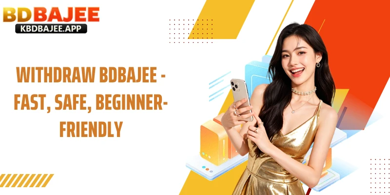 Withdraw BDBAJEE - Fast, Safe, Beginner-Friendly